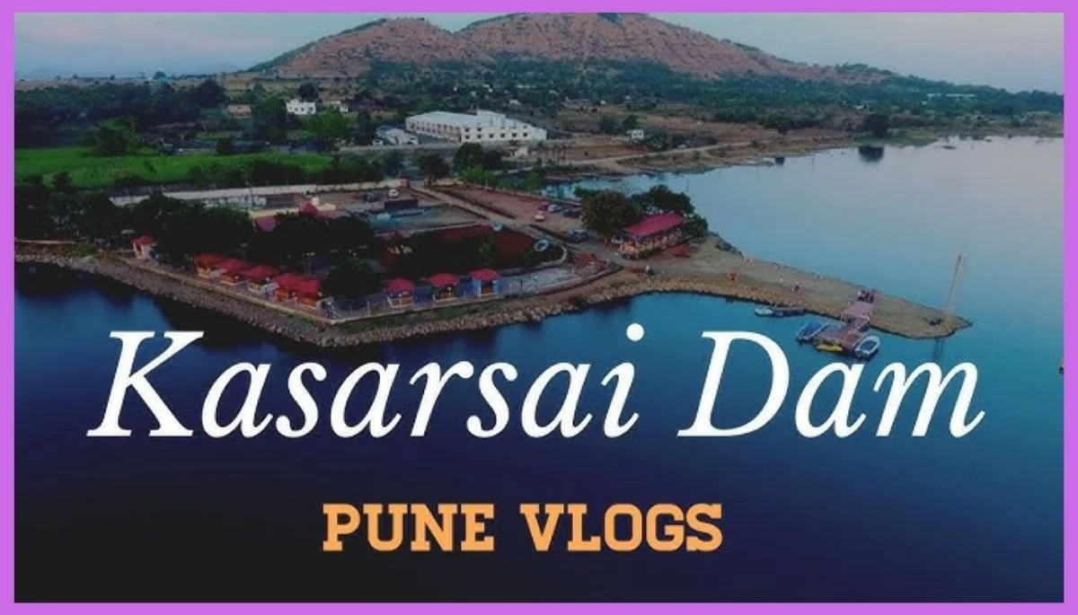 Kasarsai Dam Pune, Maharashtra, Full Guide to Location, Activities, Timings, Boating, Entry Fee, Resorts & More!